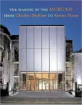 Making of the Morgan from Charles McKim to Renzo Piano