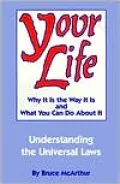 Your Life: Why It Is the Way It Is and What You Can Do about It