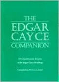 The Edgar Cayce Companion: A Comprehensive Treatise of the Edgar Cayce Readings