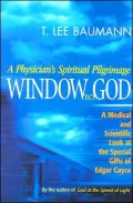 Window to God: A Physician's Spiritual Pilgrimage: A Medical and Scientific Look at the Special Gifts of Edgar Cayce