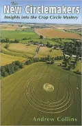 The New Circlemakers: Insights Into the Crop Circle Mystery