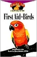 First Aid For Birds: An Owner's Guide to a Happy Healthy Pet