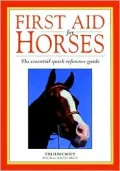 First Aid for Horses: The Essential Quick-Reference Guide