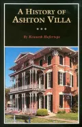 History of Ashton Villa A Family and Its House in Victorian Galveston, Texas