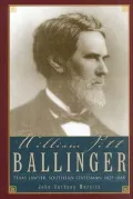 William Pitt Ballinger: Texas Lawyer, Southern Statesman, 1825-1888