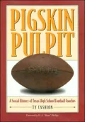 Pigskin Pulpit: A Social History of Texas High School Football Coaches