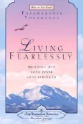 Living Fearlessly: Bringing Out Your Inner Soul Strength: Selections from the Talks and Writings of Paramahansa Yogananda