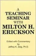 A Teaching Seminar with Milton H. Erickson