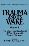 Trauma and Its Wake: The Study and Treatment of Post-Traumatic Stress Disorder, Vol. 1