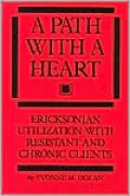A Path With a Heart: Ericksonian Utilization With Resistant and Chronic Clients