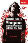 Music for New Media: Composing for Videogames, Web Sites, Presentations, and Mobile Devices