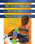 Seven Skills for School Success: Activities to Develop Social and Emotional Intelligence in Young Children