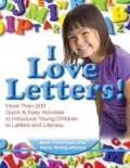 I Love Letters!: More Than 200 Quick & Easy Activities to Introduce Young Children to Letters and Literacy
