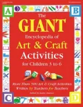GIANT Encyclopedia of Arts & Craft Activities: Over 500 Art and Craft Activities Created by Teachers for Teachers