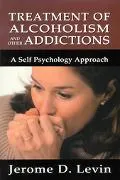 Treatment of Alcoholism and Other Addictions A Self-Psychology Approach