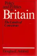 Policy and Politics in Britain: The Limits of Consensus