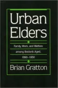 Urban Elders: Family, Work, and Welfare Among Boston's Aged, 1890-1950
