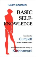 Basic Self-Knowledge: Based on the Gurdjieff System of Development