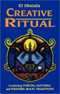 Creative Ritual: Combining Yoruba, Santeria and Western Magic Traditions