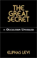 The Great Secret: or Occultism Unveiled