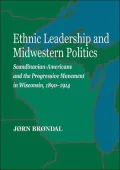 Ethnic Leadership and Midwestern Politics : Scandinavian Americans and the Progressvie Movement in Wisconsin, 1890-1914