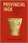 Provincial Inca: Archaeological and Ethnohistorical Assessment of the Impact of the Inca State