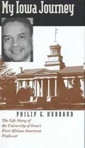 My Iowa Journey : The Life Story of the University of Iowa's First African American Professor