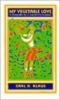 My Vegetable Love: A Journal of a Growing Season