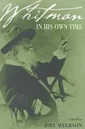 Whitman in His Own Time: A Biographical Chronicle of His Life, Drawn from Recollections, Memoirs and Interviews by Friends and Associates