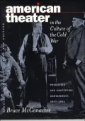 American Theater in the Culture of the Cold War: Producing and Contesting Containment, 1947-1962