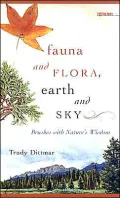 Fauna and Flora, Earth and Sky: Brushes with Nature's Wisdom