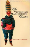 The Victorian Marionette Theatre( Studies in Theatre History & Culture Series)