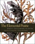 The Elemental Prairie: Sixty Tallgrass Plants