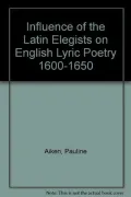 The Influence of the Latin Elegists on English Lyric Poetry, 1600-1650: With Particular Reference to the Works of Robert Herrick