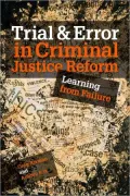 Trial and Error in Criminal Justice Reform: Learning from Failure