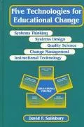 Five Technologies for Educational Change Systems Thinking, Systems Design, Quality Science, ...