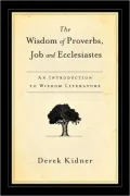 Wisdom of Proverbs, Job, and Ecclesiastes: An Introduction to Wisdom Literature
