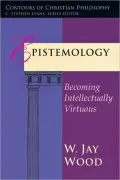 Epistemology: Becoming Intellectualy Virtuous