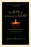 Joy of Listening to God: Hearing the Many Ways God Speaks to Us