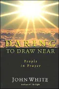 Daring to Draw Near: People in Prayer Are People Open To God