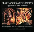 Blake and Swedenborg; Opposition Is True Friendship; The Sources of William Blake's Arts in the Writings of Emanuel Swedenborg; An Anthology