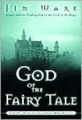 God of the Fairy Tale: Finding Truth in the Land of Make-Believe
