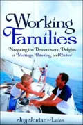 Working Families: Navigating the Demands and Delights of Marriage, Parenting, and Career