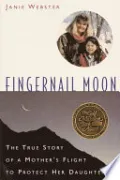 Book cover of Fingernail Moon: The True Story of a Mother's Flight to Protect Her Daughter