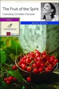 The Fruit of the Spirit: Growing in Christian Character: 10 Studies for Individuals or Groups
