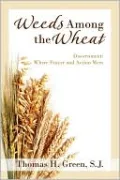 Weeds Among the Wheat: Discernment: Where Prayer & Action Meet