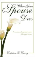 When Your Spouse Dies: A Concise and Practical Source of Help and Advice