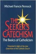 Seeker's Catechism: The Basics of Catholicism