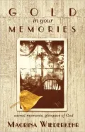 Gold in Your Memories: Sacred Moments, Glimmpses of God