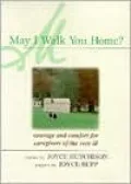 May I Walk You Home? : Courage and Comfort for Caregivers of the Very III